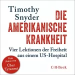Timothy Snyder: Die amerikanische Krankheit: Vier Lektionen der Freiheit aus einem US-Hospital