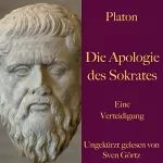 Platon: Die Apologie des Sokrates: Eine Verteidigung