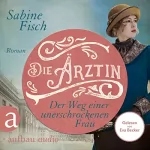 Sabine Fisch: Die Ärztin - Der Weg einer unerschrockenen Frau: Amelie von Liebwitz 2