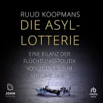 Ruud Koopmans: Die Asyl-Lotterie: Eine Bilanz der Flüchtlingspolitik von 2015 bis zum Ukrainekrieg