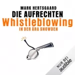 Mark Hertsgaard: Die Aufrechten: Whistleblowing in der Ära Snowden: 
