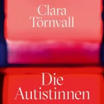 Clara Törnvall: Die Autistinnen: 