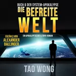 Tao Wong: Die Befreite Welt: Ein Apokalyptischer LitRPG-Roman (Die System-Apokalypse, Buch 6)