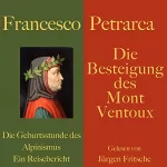 Francesco Petrarca: Die Besteigung des Mont Ventoux: Die Geburtsstunde des Alpinismus - ein Reisebericht