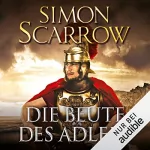 Simon Scarrow: Die Beute des Adlers: Die Rom-Serie 5