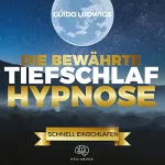Guido Ludwigs: Die bewährte Tiefschlaf-Hypnose: Sofort Einschlafen, ruhig durchschlafen und entspannt aufwachen. Aktiviere deine Selbstheilungskräfte im Schlaf