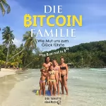 Didi Taihuttu: Die Bitcoin Familie: Wie Mut uns zum Glück führte (To B or not to B)