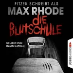 Max Rhode, Sebastian Fitzek: Die Blutschule: 