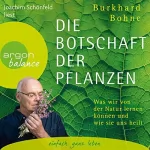 Burkhard Bohne: Die Botschaft der Pflanzen: Was wir von der Natur lernen können und wie sie uns heilt