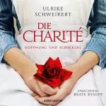 Ulrike Schweikert: Die Charité - Hoffnung und Schicksal: Die Charité-Reihe 1