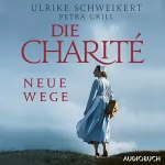Ulrike Schweikert, Petra Grill: Die Charité - Neue Wege: Die Charité-Reihe 3