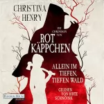 Christina Henry, Sigrun Zühlke - Übersetzer: Die Chroniken von Rotkäppchen - Allein im tiefen, tiefen Wald: Die Dunklen Chroniken 6