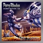 William Voltz, Marianne Sydow, Peter Terrid, Kurt Mahr, Ernst Vlcek: Die Cyber-Brutzellen: Perry Rhodan Silber Edition 120