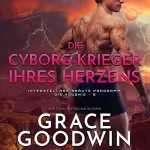 Grace Goodwin: Die Cyborg-Krieger ihres Herzens: Die Interstellare Bräute Programm: Die Kolonie 8