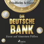 Friedhelm Schwarz: Die Deutsche Bank - Riese auf tönernen Füßen: 
