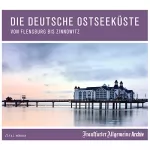 Frankfurter Allgemeine Archiv: Die deutsche Ostseeküste: Von Flensburg bis Zinnowitz