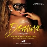 Joan Hill: Die Domina - Bianca und Hendrik - Willenlos ausgeliefert: Gefesselt baumelt sie wehrlos vor ihrem Freund...