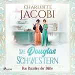 Charlotte Jacobi: Die Douglas-Schwestern - Das Paradies der Düfte: Die Parfümerie 2