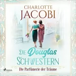 Charlotte Jacobi: Die Douglas-Schwestern - Die Parfümerie der Träume: Die Parfümerie 3