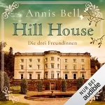 Bell Annis: Die drei Freundinnen: Hill House 1