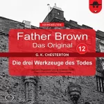 Gilbert Keith Chesterton: Die drei Werkzeuge des Todes: Father Brown - Das Original 12
