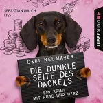 Gabi Neumayer: Die dunkle Seite des Dackels: Ein Krimi mit Hund und Herz