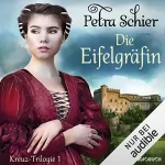 Petra Schier: Die Eifelgräfin: Kreuz-Trilogie 1