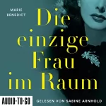 Marie Benedict: Die einzige Frau im Raum: Starke Frauen im Schatten der Weltgeschichte 4