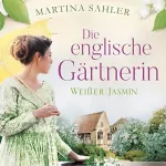 Martina Sahler: Die englische Gärtnerin - Weißer Jasmin: Die Gärtnerin von Kew Gardens 3