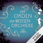 Tanja Neise: Die Erbin: Der Orden der weißen Orchidee 1
