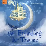Yvette Himmel: Die Erfindung der Träume: Eine besondere Gute-Nacht-Geschichte