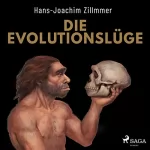 Hans-Joachim Zillmer: Die Evolutionslüge: Die Neandertaler und andere Fälschungen der Menschheitsgeschichte