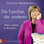 Christine Westermann: Die Familien der anderen: Mein Leben in Büchern