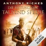 Anthony Riches, Wolfgang Thon - Übersetzer: Die Festung der tausend Speere: Imperium-Saga 3