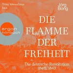 Jörg Bong: Die Flamme der Freiheit: Die deutsche Revolution 1848/1849
