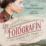 Petra Durst-Benning: Die Fotografin - Am Anfang des Weges: Fotografinnen-Saga 1