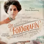 Petra Durst-Benning: Die Fotografin - Die Stunde der Sehnsucht: Fotografinnen-Saga 4