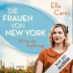 Ella Carey: Die Frauen von New York - Worte der Hoffnung: Töchter Amerikas 2