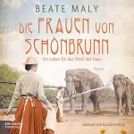 Beate Maly: Die Frauen von Schönbrunn - Ein Leben für das Wohl der Tiere: Schönbrunn-Saga 1