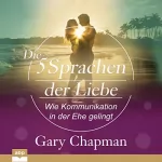 Gary Chapman: Die fünf Sprachen der Liebe: Wie Kommunikation in der Ehe gelingt