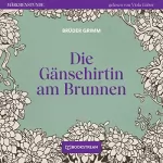 Brüder Grimm: Die Gänsehirtin am Brunnen: Märchenstunde