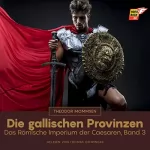 Theodor Mommsen: Die gallischen Provinzen: Das Römische Imperium der Caesaren 3