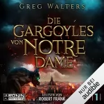 Greg Walters: Die Gargoyles von Notre Dame 1: 