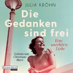 Julia Kröhn: Die Gedanken sind frei - Eine unerhörte Liebe: Die Buchhändlerinnen von Frankfurt 1