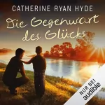 Catherine Ryan Hyde: Die Gegenwart des Glücks: 