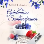 Sissi Flegel: Die Geheimnisse der Sommerfrauen: 