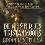 Brian McClellan: Die Geister des Tristanmoors: Eine Novelle aus dem Powder-Mage-Universum