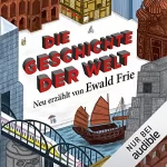 Ewald Frie: Die Geschichte der Welt: Neu erzählt von Ewald Frie