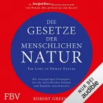 Robert Greene: Die Gesetze der menschlichen Natur - The Laws of Human Nature: Mit einzigartigen Strategien wie Sie menschliches Denken und Handeln entschlüsseln