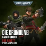 Dan Abnett: Die Gründung: Warhammer 40.000 - Gaunts Geister. Sammelband 1